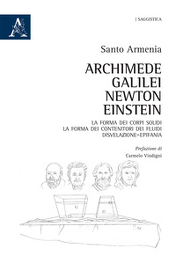 Archimede, Galilei, Newton, Einstein. La forma dei corpi solidi. La forma dei contenitori dei fluidi - Librerie.coop Archimede, Galilei, Newton, Einstein. La forma dei corpi solidi. La forma dei contenitori dei fluidi - Librerie.coop