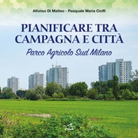 Pianificare tra campagna e città. Parco Agricolo Sud Milano - Librerie.coop Pianificare tra campagna e città. Parco Agricolo Sud Milano - Librerie.coop