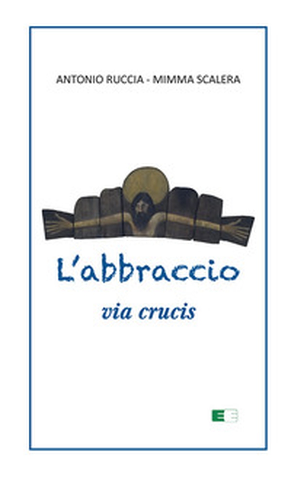 L'abbraccio. Via Crucis - Librerie.coop L'abbraccio. Via Crucis - Librerie.coop