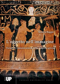 L'oggetto nell'immagine. Forme di comunicazione della tragedia greca - Librerie.coop