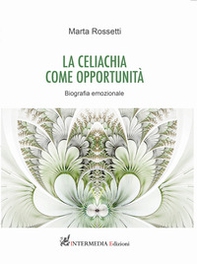 La celiachia come opportunità. Biografia emozionale - Librerie.coop