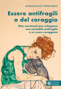 Essere antifragili o del coraggio. Otto movimenti per sviluppare una mentalità antifragile e un cuore coraggioso - Librerie.coop Essere antifragili o del coraggio. Otto movimenti per sviluppare una mentalità antifragile e un cuore coraggioso - Librerie.coop