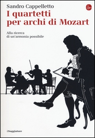 I quartetti per archi di Mozart. Alla ricerca di un'armonia possibile - Librerie.coop I quartetti per archi di Mozart. Alla ricerca di un'armonia possibile - Librerie.coop