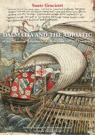 Dalmatia and the Adriatic of the "venetian" pilgrims to the Holy Land (14th-16th Centuries) - Librerie.coop