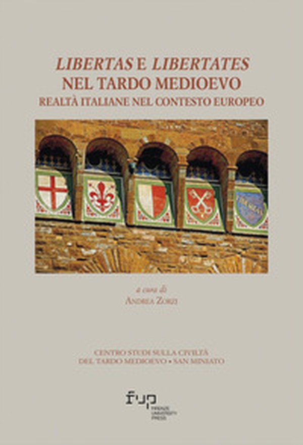 Libertas e libertates nel tardo Medioevo. Realtà italiane nel contesto europeo - Librerie.coop Libertas e libertates nel tardo Medioevo. Realtà italiane nel contesto europeo - Librerie.coop