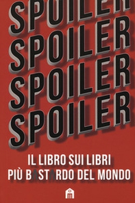 Spoiler. Il libro sui libri più b*st*rdo del mondo - Librerie.coop