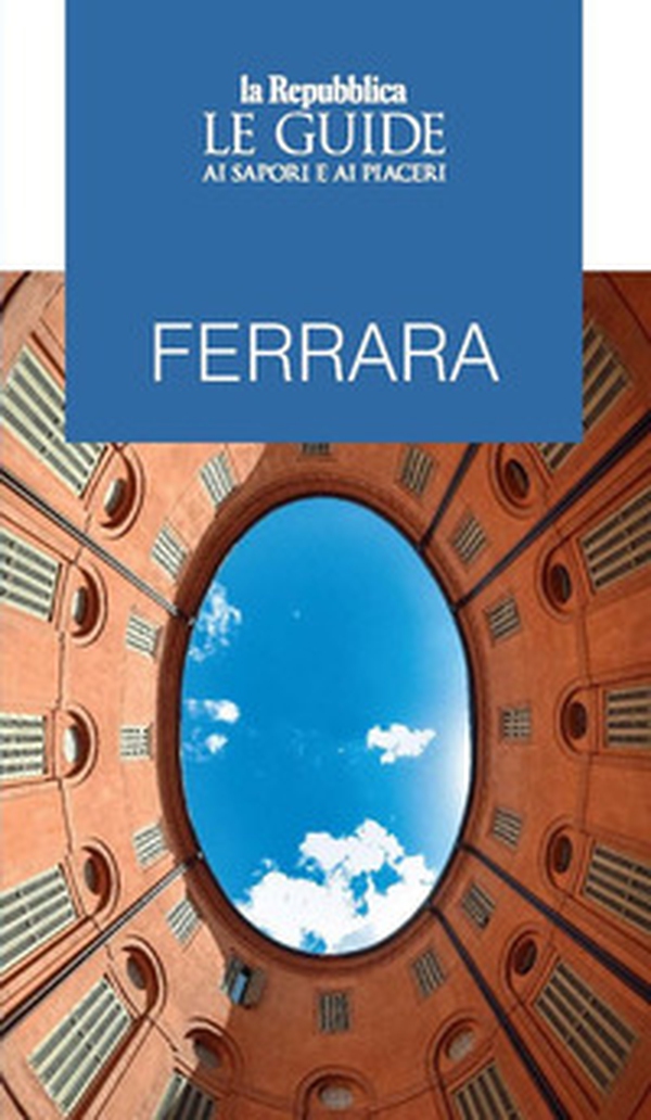 Ferrara. Le guide ai sapori e ai piaceri - Librerie.coop Ferrara. Le guide ai sapori e ai piaceri - Librerie.coop