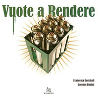 Vuote a rendere. Catalogo della mostra (Milano, 24 settembre-31 ottobre 2008) - Librerie.coop Vuote a rendere. Catalogo della mostra (Milano, 24 settembre-31 ottobre 2008) - Librerie.coop