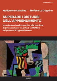 Superare i disturbi dell'apprendimento. Introduzione teorico-pratica alle tecniche di potenziamento cognitivo e affettivo nei processi di apprendimento - Librerie.coop