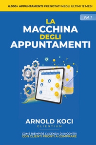 La macchina degli appuntamenti. Come riempire l'agenda di incontri con clienti pronti a comprare - Librerie.coop