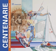 Centenarie. Società sportive centenarie in Friuli Venezia Giulia - Librerie.coop Centenarie. Società sportive centenarie in Friuli Venezia Giulia - Librerie.coop