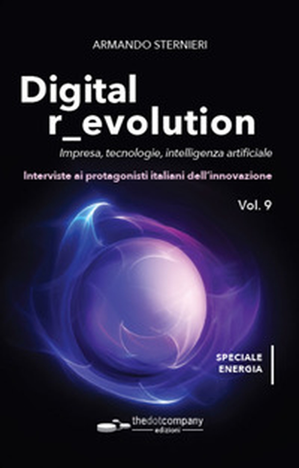 Digital r_evolution. Impresa, innovazione, tecnologie. Interviste ai protagonisti italiani dell'ICT - Vol. 9 - Librerie.coop