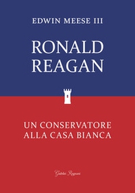 Ronald Reagan. Un conservatore alla Casa Bianca - Librerie.coop