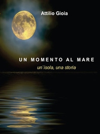 Un momento al mare. Un'isola, una storia - Librerie.coop Un momento al mare. Un'isola, una storia - Librerie.coop