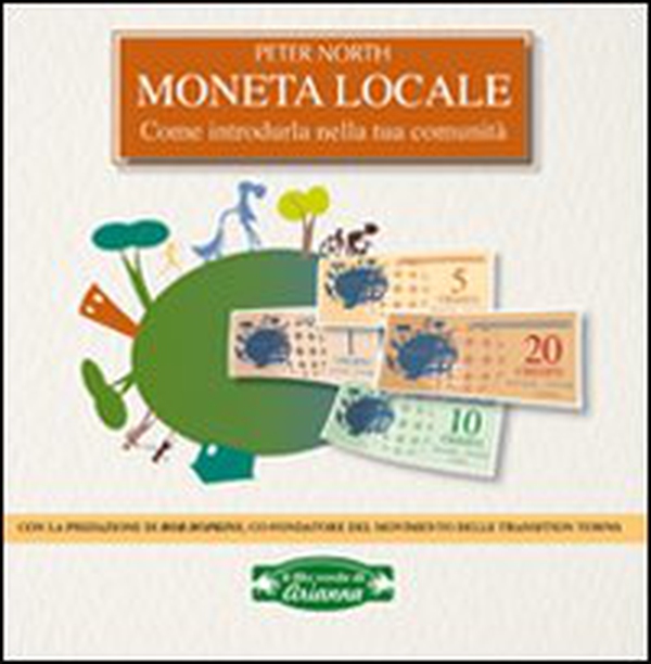 Moneta locale. Come introdurla nella tua comunità - Librerie.coop Moneta locale. Come introdurla nella tua comunità - Librerie.coop