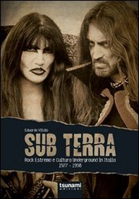 Sub terra. Rock estremo e cultura underground in Italia. 1977-1998 - Librerie.coop