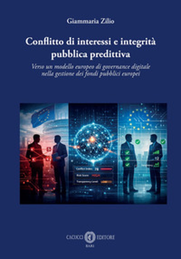 Conflitto di interessi e integrità pubblica predittiva. Verso un modello europeo di governance digitale nella gestione dei fondi pubblici europei - Librerie.coop
