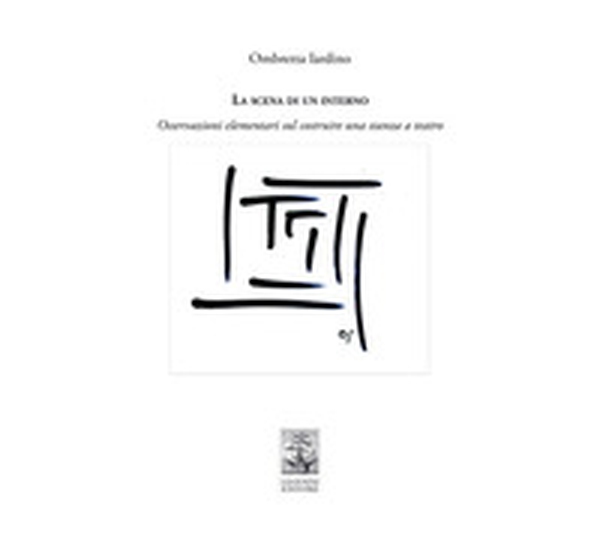 La scena di un interno. Osservazioni elementari sul costruire una stanza a teatro - Librerie.coop La scena di un interno. Osservazioni elementari sul costruire una stanza a teatro - Librerie.coop