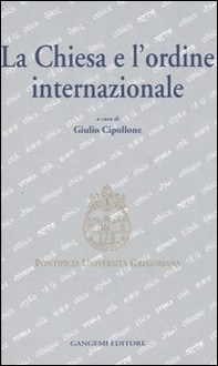 La Chiesa e l'ordine internazionale. Atti del Convegno internazionale (Roma, 23-24 maggio 2003) - Librerie.coop La Chiesa e l'ordine internazionale. Atti del Convegno internazionale (Roma, 23-24 maggio 2003) - Librerie.coop