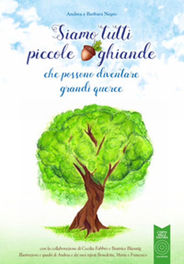 Siamo tutti piccole ghiande. che possono diventare grandi querce - Librerie.coop Siamo tutti piccole ghiande. che possono diventare grandi querce - Librerie.coop