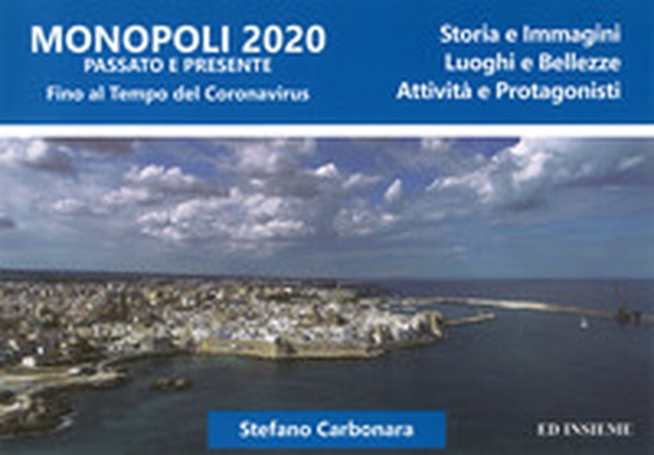 Monopoli 2020 passato e presente. Storia e immagini, luoghi e bellezze, attività e protagonisti - Librerie.coop Monopoli 2020 passato e presente. Storia e immagini, luoghi e bellezze, attività e protagonisti - Librerie.coop
