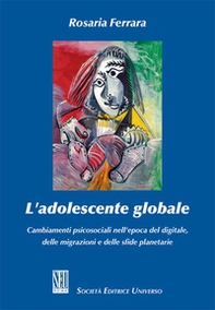 L'adolescente globale. Cambiamenti psicosociali nell'epoca del digitale, delle migrazioni e delle sfide planetarie - Librerie.coop