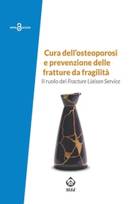 Cura dell'osteoporosi e prevenzione delle fratture da fragilità. Il ruolo dei Fracture Liaison Service - Librerie.coop