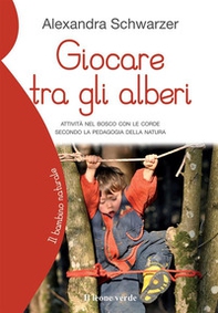 Giocare tra gli alberi. Attività nel bosco con le corde secondo la pedagogia della natura - Librerie.coop Giocare tra gli alberi. Attività nel bosco con le corde secondo la pedagogia della natura - Librerie.coop