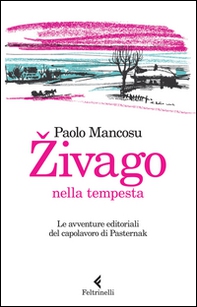 Zivago nella tempesta. Le avventure editoriali del capolavoro di Pasternak - Librerie.coop