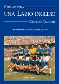 C'era una volta una Lazio inglese. Wilson, Chinaglia, Mazzola e una divisa blu royal - Librerie.coop