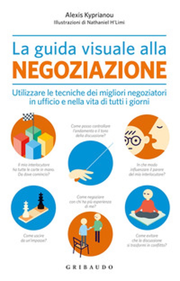 La guida visuale alla negoziazione. Utilizzare le tecniche dei migliori negoziatori in ufficio e nella vita di tutti i giorni - Librerie.coop La guida visuale alla negoziazione. Utilizzare le tecniche dei migliori negoziatori in ufficio e nella vita di tutti i giorni - Librerie.coop