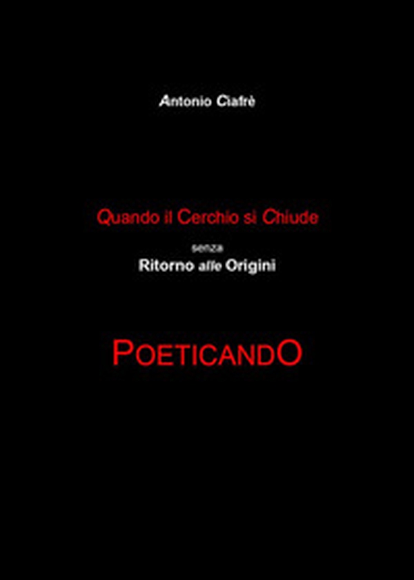 Quando il cerchio si chiude senza ritorno alle origini. Poeticando - Librerie.coop Quando il cerchio si chiude senza ritorno alle origini. Poeticando - Librerie.coop