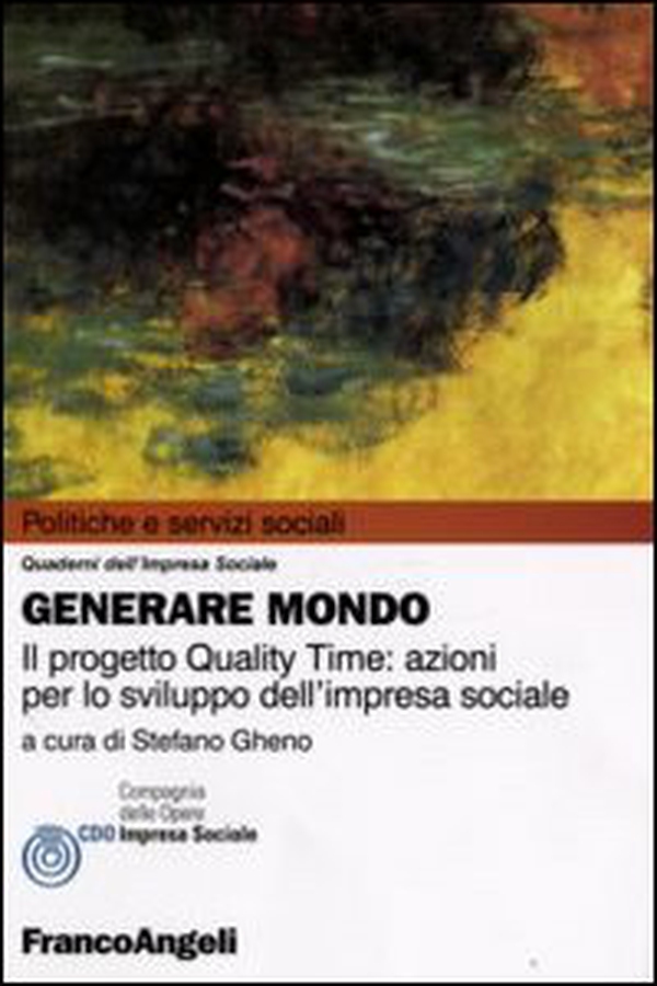 Generare mondo. Il progetto Quality Time: azioni per lo sviluppo dell'impresa sociale - Librerie.coop Generare mondo. Il progetto Quality Time: azioni per lo sviluppo dell'impresa sociale - Librerie.coop