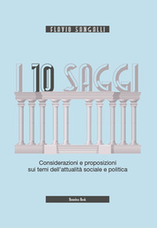I 10 saggi. Considerazioni e proposizioni sui temi dell'attualità sociale e politica - Librerie.coop I 10 saggi. Considerazioni e proposizioni sui temi dell'attualità sociale e politica - Librerie.coop