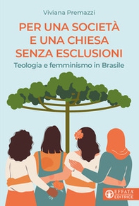 Per una società e una Chiesa senza esclusioni. Teologia e femminismo in Brasile - Librerie.coop