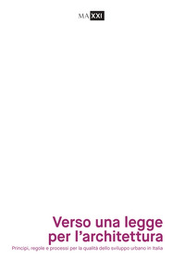 Verso una legge per l'architettura. Principi, regole e processi per la qualità dello sviluppo urbano in Italia - Librerie.coop Verso una legge per l'architettura. Principi, regole e processi per la qualità dello sviluppo urbano in Italia - Librerie.coop
