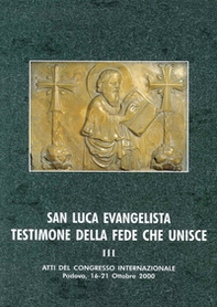 San Luca evangelista testimone della fede che unisce. Atti del Convegno internazionale (Padova, 16-21 ottobre 2000) - Librerie.coop
