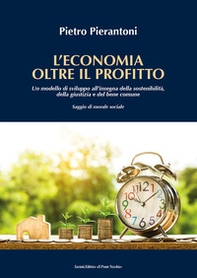 L'economia oltre il profitto. Un modello di sviluppo all'insegna della sostenibilità, della giustizia e del bene comune. Saggio di morale sociale - Librerie.coop L'economia oltre il profitto. Un modello di sviluppo all'insegna della sostenibilità, della giustizia e del bene comune. Saggio di morale sociale - Librerie.coop