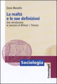 La realtà e le sue definizioni. Una introduzione al pensiero di William I. Thomas - Librerie.coop