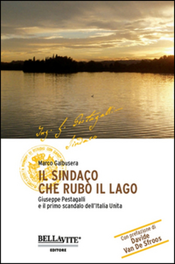 Il sindaco che rubò il lago. Giuseppe Pestagalli e il primo scandalo dell'Italia unità - Librerie.coop Il sindaco che rubò il lago. Giuseppe Pestagalli e il primo scandalo dell'Italia unità - Librerie.coop
