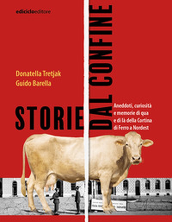 Storie dal confine. Aneddoti, curiosità e memorie di qua e di là della Cortina di Ferro a Nordest - Librerie.coop Storie dal confine. Aneddoti, curiosità e memorie di qua e di là della Cortina di Ferro a Nordest - Librerie.coop