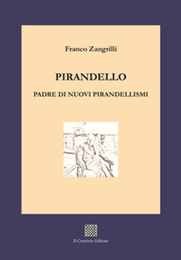 Pirandello padre di nuovi pirandellismi - Librerie.coop Pirandello padre di nuovi pirandellismi - Librerie.coop