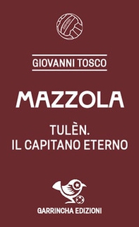 Mazzola. Tulèn, il capitano eterno - Librerie.coop
