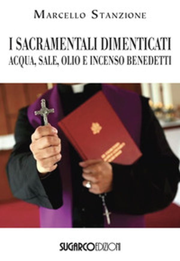 I sacramentali dimenticati. Acqua, sale, olio e incenso benedetti - Librerie.coop I sacramentali dimenticati. Acqua, sale, olio e incenso benedetti - Librerie.coop