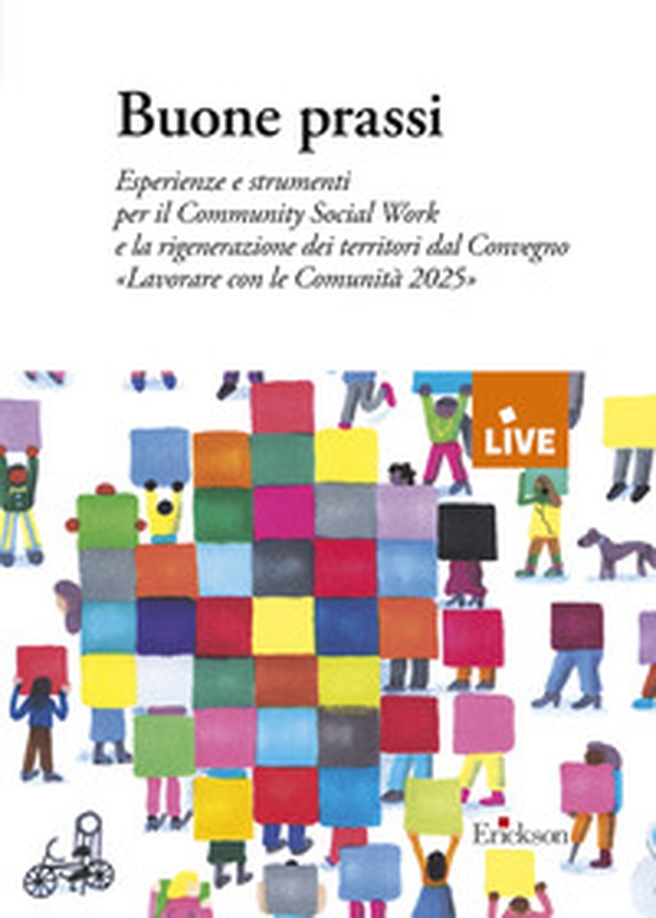 Buone prassi. Esperienze e strumenti per il Community Social Work e la rigenerazione dei territori dal Convegno «Lavorare con le Comunità 2025» - Librerie.coop