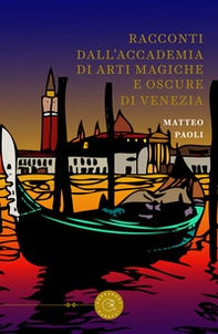 Racconti dall'Accademia di arti magiche e oscure di Venezia - Librerie.coop
