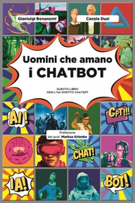 Uomini che amano i chatbot. Questo libro non l'ha scritto ChatGPT - Librerie.coop