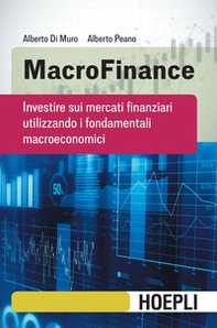 MacroFinance. Investire sui mercati finanziari utilizzando i fondamentali macroeconomici - Librerie.coop