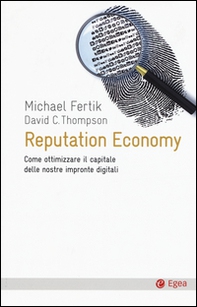 Reputation economy. Come ottimizzare il capitale delle nostre impronte digitali - Librerie.coop Reputation economy. Come ottimizzare il capitale delle nostre impronte digitali - Librerie.coop