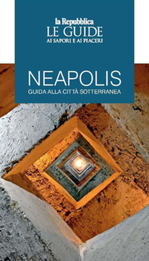 Neapolis. Guida alla città sotterranea. Le guide ai sapori e ai piaceri - Librerie.coop Neapolis. Guida alla città sotterranea. Le guide ai sapori e ai piaceri - Librerie.coop